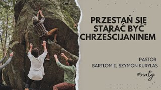 quotPrzestań się starać być chrześcijaninemquot Pastor Bartłomiej Szymon Kurylas [upl. by Krys]