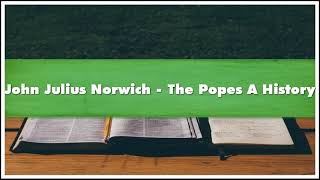 John Julius Norwich The Popes A History Part 02 Audiobook [upl. by Maiah]