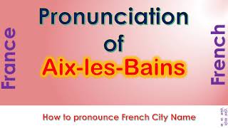 AixlesBains  How to pronounce AixlesBains Savoie AuvergneRhôneAlpes in French accent [upl. by Mairem]