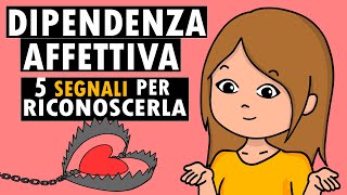 DIPENDENZA AFFETTIVA 5 segnali per riconoscerla  Relazioni tossiche [upl. by Denny]