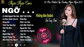 NGỠ CÓ MỘT NGƯỜI VẪN ĐỢI 💖 NGÂN NGÂN COVER Những Bản Ballad Tâm Trạng Buồn Nhất TOP TRENDING 2023 [upl. by Nylarat614]