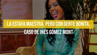 La estafa maestra pero con gente bonita caso de Inés Gómez Mont [upl. by Leynad]