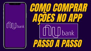 Como Comprar Ações no Nubank Em 5 Passos Simples Pelo Celular [upl. by Dorene820]