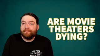 Are MOVIE THEATERS DYING [upl. by Feltie]