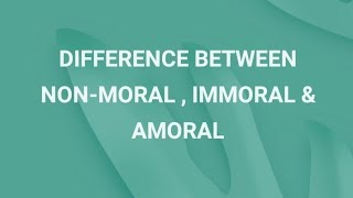 DIFFERENCE — NONMORAL IMMORAL amp AMORAL  Simple Explanation [upl. by Lewls793]