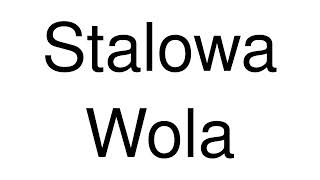 How to Pronounce Stalowa Wola Poland [upl. by Marie138]