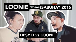 LOONIE  BREAK IT DOWN Rap Battle Review  Special Edition E1  ISABUHAY 2016 TIPSY D vs LOONIE [upl. by Hodge]