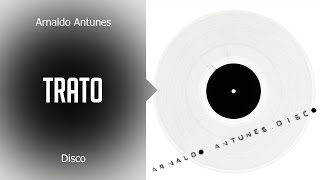 Arnaldo Antunes  Trato álbum Disco Oficial [upl. by Refotsirk]