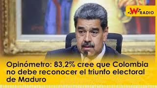 Opinómetro 832 cree que Colombia no debe reconocer el triunfo electoral de Maduro [upl. by Lugar41]