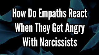 How Do Empaths React When They Get Angry With Narcissists [upl. by Jarlathus846]