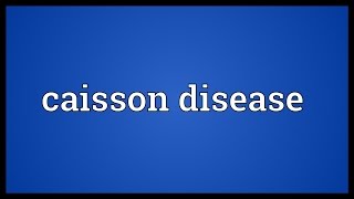 Caisson disease Meaning [upl. by Raddi]