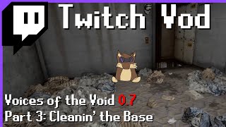 VOD Voices of the Void 07 Cleanin the Base pt3 [upl. by Revolc]