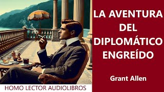 LA AVENTURA DEL DIPLOMATICO ENGREIDO LOIS CAYLEY‐RELATO CORTO de FICCION de GRANT ALLENAUDIOLIBRO [upl. by Yeneffit137]