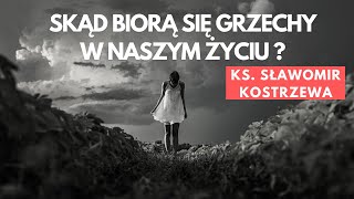 Skąd biorą się grzechy w naszym życiu  ks Sławomir Kostrzewa [upl. by Bertina10]