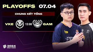 VKE vs GAM BO5  Playoffs VCS 2024 Mùa Xuân  CHUNG KẾT TỔNG [upl. by Tal554]