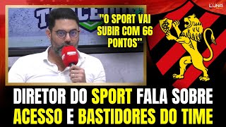 DIRETOR DO SPORT CRAVA ACESSO E FALA BASTIDORES DO TIME NA SÉRIE B VEJA [upl. by Enram]