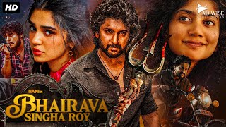 Nanis BHAIRAVA SINGHA ROY 2024 New Released Full Hindi Dubbed Movie  Sai Pallavi Krithi Shetty [upl. by Adorne278]