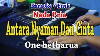 ANTARA NYAMAN DAN CINTA KARAOKE ONE HETHARUA [upl. by Eeresid82]