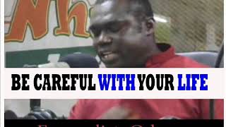 BECAREFUL WITH YOUR LIFE BY EVANGELIST ODURO [upl. by Karlan]