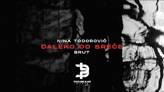 Nina Todorović x Brut  Daleko od sreće [upl. by Inoj165]