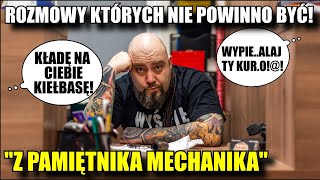 Rozmowy które NIE POWINNY się ODBYĆ Z pamiętnika POLSKIEGO Mechanika KLIENCI FURIACI [upl. by Jen769]