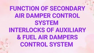 FUNCTIONS OF SECONDARY AIR DAMPER CONTROL SYSTEM INTERLOCKS OF AUXILIARY amp FUEL AIR DAMPERSDETAILS [upl. by Polard379]