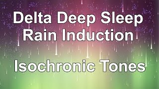 Delta Deep Sleep Induction  Isochronic Tones with Sounds of Rain [upl. by Ahseinet]