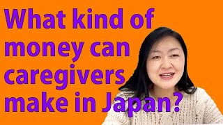 What kind of money can caregivers make in Japan Caregiver salary in Japan [upl. by Caswell43]