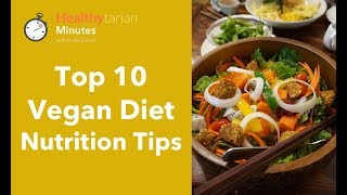 Top 10 Vegan Diet Nutrition Tips Healthytarian Minutes ep46 [upl. by Glanville536]