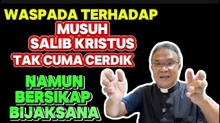 Waspada Terhadap Musuh Salib Kristus Tak Hanya Cerdik Melainkan Bersikap Bijaksana [upl. by Virgel]