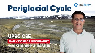 Periglacial Cycle  Daily dose of Geography with Shabbir Sir  UPSC CSE  Edukemy [upl. by Ical36]