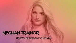 Meghan Trainor  No Excuses MAGIXX Club Mix [upl. by Woodman]