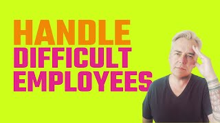 How to Handle Difficult Employees [upl. by Uhn]