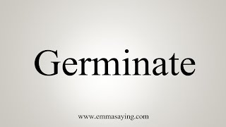 How To Say Germinate [upl. by Luht]