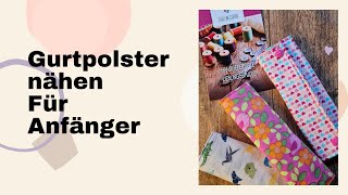 Gurtpolster nähen  ➡️ Für Anfänger DIY [upl. by Moseley557]