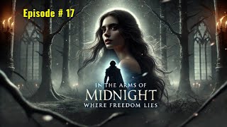 Episode  17 In the Arms of Midnight  English Audiobook  Novel [upl. by Shermie]