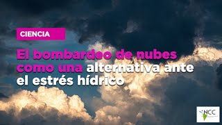 El bombardeo de nubes como una alternativa ante el estrés hídrico [upl. by Zitella569]