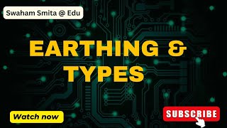 EARTHING amp TYPES  ER SMITA PATNAIK  EDU [upl. by Essex]