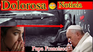 Extremadamente Dolorosa Noticias Papa Francisco [upl. by Anaes544]