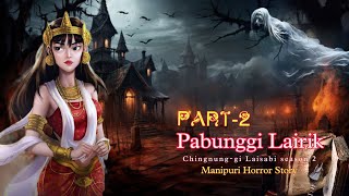 Pabunggi Lairik Part2  Manipuri Horror Story  Makhal Mathel Manipur [upl. by Kciregor207]