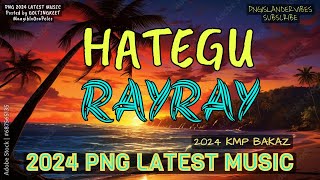 🔥🌴HATEGU RAYRAY🌴🔥✸ 2024 KMP BAKAZ ✸ 2024 PNG LATEST MUSIC✺ [upl. by Luigino]