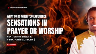 WHAT TO DO WHEN YOU EXPERIENCE SENSATIONS LIKE HEAT BREEZE OR VIBRATION IN PRAYER OR WORSHIP [upl. by Alius]