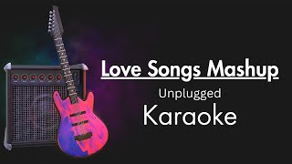 Love Songs Mashup  Unplugged Karaoke With Lyrics  Karaoke Mashup [upl. by Neret]