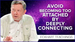 How Can I Avoid Becoming So Attached  Eckhart Tolle Teachings [upl. by Olra]