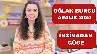 OĞLAK BURCU  İNZİVADAN GÜCE  ARALIK 2024 [upl. by Shererd]