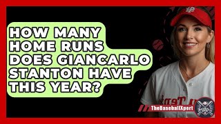 How Many Home Runs Does Giancarlo Stanton Have This Year  The Baseball Xpert [upl. by Lyrahc]