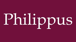 How to Pronounce Philippus Correctly in German [upl. by Ketchan]