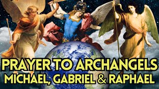 Powerful Prayer to Archangels Michael Gabriel amp Raphael  Spiritual Guidance and Blessings [upl. by Manda541]