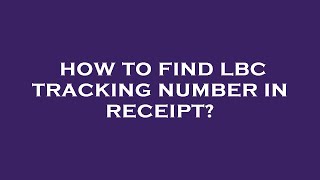 How to find lbc tracking number in receipt [upl. by Adnahsor]