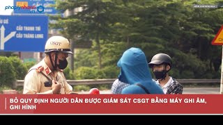 Bỏ quy định người dân giám sát CSGT bằng quay phim hay ghi âm bằng điện thoại [upl. by Boyden]